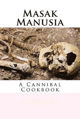 Author X - Masak Manusia: Cannibal Cookbook, Häftad