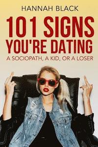 bokomslag 101 Signs You Are Dating a Sociopath, a Kid, or a Loser.