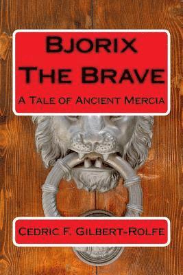 Bjorix The Brave: A Tale of Ancient Mercia 1