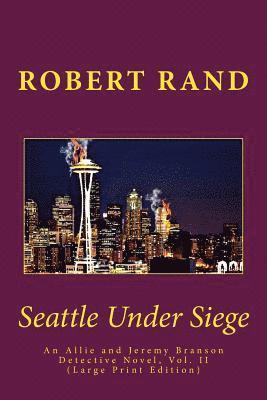 Robert Rand - Seattle Under Siege: An Allie and Jeremy Branson Detective Novel, Vol. II (Large Print Edition), Häftad
