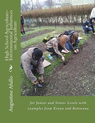 High School Agriculture- Environmental Influences on Agriculture: for Junior and Senior Levels with examples from Kenya and Botswana 1