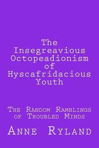 bokomslag The Insegreavious Octopeadionism of Hyscafridacious Youth