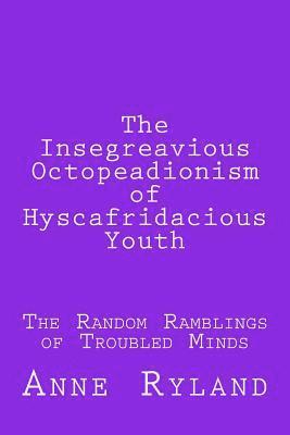 The Insegreavious Octopeadionism of Hyscafridacious Youth 1