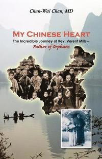 bokomslag My Chinese Heart: The Incredible Journey of Rev. Verent Mills, Father of Orphans