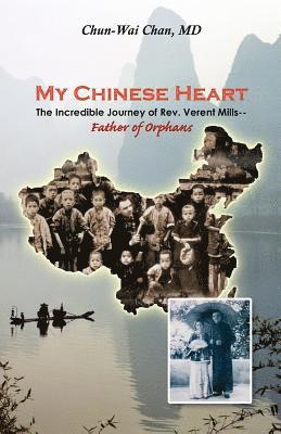 My Chinese Heart: The Incredible Journey of Rev. Verent Mills, Father of Orphans 1