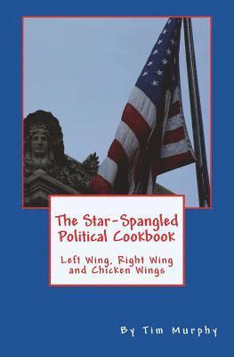 The Star-Spangled Political Cookbook: Left Wing, Right Wing and Chicken Wings 1