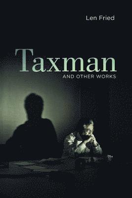 Len Fried - Taxman and Other Works, Häftad