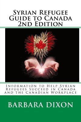 bokomslag Syrian Refugee Guide to Canada 2nd Edition: Information to Help Syrian Refugees Succeed in Canada and the Canadian Workplace