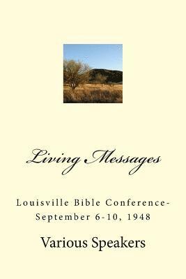 Living Messages: Louisville Bible Conference-September 6-10, 1948 1