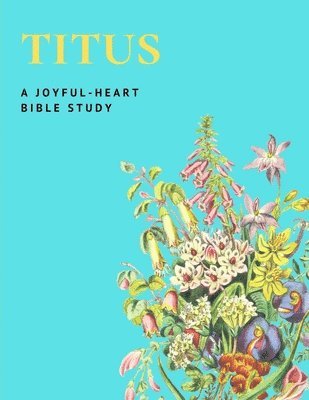 A Joyful-Heart Bible Study Titus: The Book of Titus 1