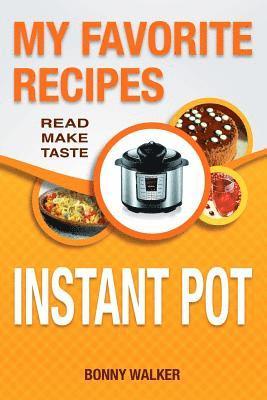Instant POT Cookbook: My Favorite Instant POT Recipes: Your Pressure Cooker Recipes - Read Make Taste! (black and white edition) 1