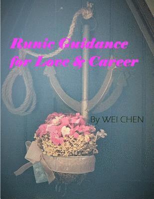 Wei Chen - Runic Guidance for Love & Career: 2nd edition of Door to Inner Voice: Mysterious Rune Meanings, Häftad