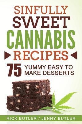 Sinfully Sweet Cannabis Recipes: 75 Yummy Easy To Make Desserts 1