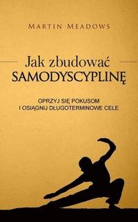 bokomslag Jak Zbudowac Samodyscypline: Oprzyj Sie Pokusom I Osiagnij Dlugoterminowe Cele