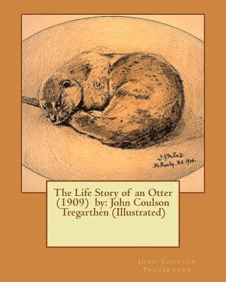 The Life Story of an Otter (1909) by: John Coulson Tregarthen (Illustrated) 1