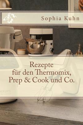 Rezepte für den Thermomix, Prep & Cook und Co. 1