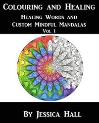 bokomslag Colouring and Healing: Vol 1 Healing Words and Custom Mindful Mandalas