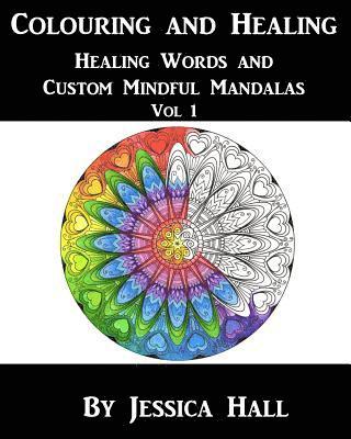 Colouring and Healing: Vol 1 Healing Words and Custom Mindful Mandalas 1