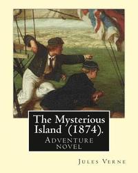 bokomslag The Mysterious Island (1874). By: Jules Verne, translated By: Agnes Kinloch Kings (1824-1913): Adventure novel