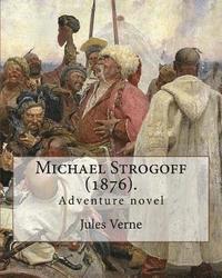 bokomslag Michael Strogoff (1876). By: Jules Verne, translated By: Agnes Kinloch Kingston (1824-1913): Adventure novel