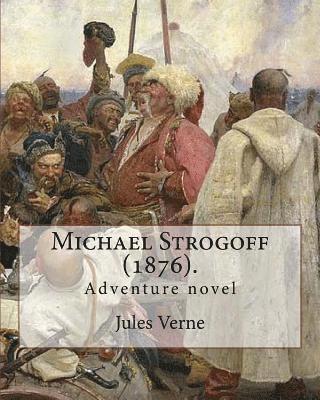 Michael Strogoff (1876). By: Jules Verne, translated By: Agnes Kinloch Kingston (1824-1913): Adventure novel 1