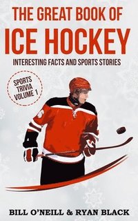 bokomslag The Great Book of Ice Hockey: Interesting Facts and Sports Stories