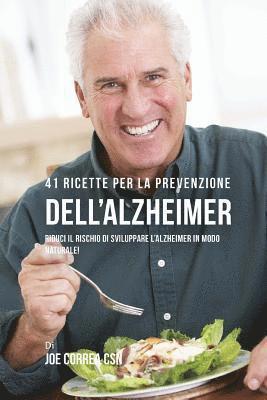 bokomslag 41 Ricette Per La Prevenzione Dell'alzheimer: Riduci Il Rischio Di Sviluppare l'Alzheimer In Modo Naturale!