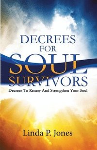 bokomslag Decrees For Soul Survivors: Decrees to Renew and Strengthen Your Soul