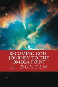 bokomslag Becoming God: Journey To The Omega Point