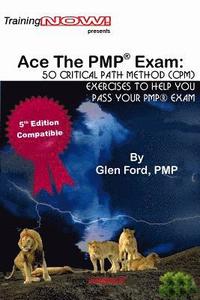 bokomslag Ace The PMP(R) Exam: : 50 Critical Path Method (CPM) exercises to help you pass your PMP(R) exam