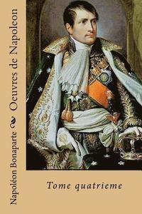 bokomslag Oeuvres de Napoleon: Tome quatrieme