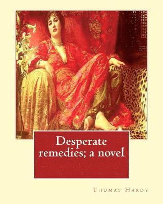 bokomslag Desperate remedies; a novel. By: Thomas Hardy, and By: Sir W. Scott: illusreated By: F.(Fred) Barnard (16 May 1846 - 28 September 1896) was a Victoria