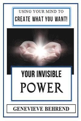 bokomslag Your Invisible Power (Illustrated): Genevieve Behrend's Law of Attraction Visualization Guide to Increased Success & Money - New Thought
