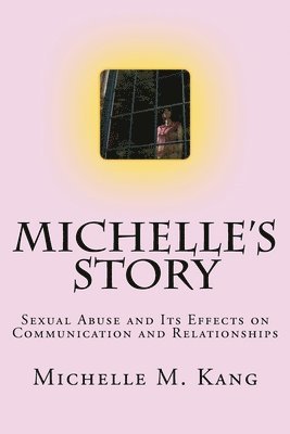 bokomslag Michelle's Story: Sexual Abuse and Its Effects on Communication and Relationships