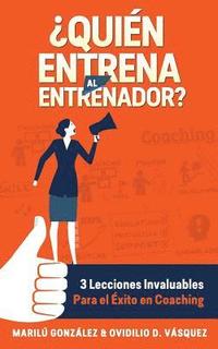 bokomslag Quien entrena al entrenador?: 3 lecciones invaluables Para el éxito en Coaching