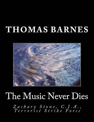 Thomas Barnes - The Music Never Dies: Zachary Stone, C.I.A., Terrorist Strike Force, Häftad