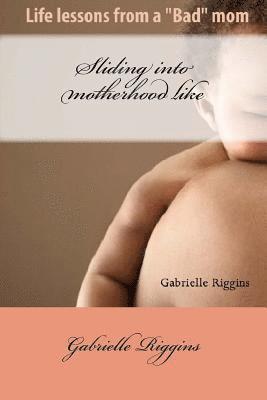 bokomslag Sliding into motherhood: Life lessons from a "Bad" mom