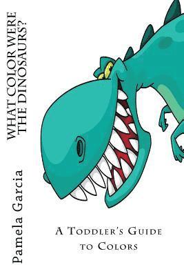 What COLOR Where the DINOSAURS?: A Preschooler's Guide to Colors.