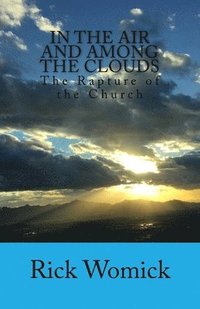 bokomslag In the Air and Among the Clouds: The Rapture of the Church