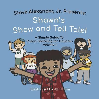 Jr. Alexander, Steve - Shawn's Show and Tell Tale: A Simple Guide to Public Speaking for Children, Häftad