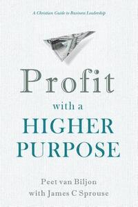 bokomslag Profit with a Higher Purpose: A Christian Guide to Business Leadership
