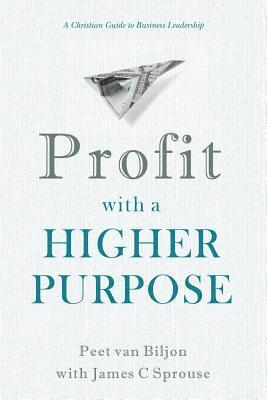 Profit with a Higher Purpose: A Christian Guide to Business Leadership 1