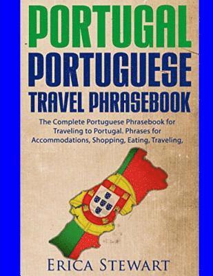 bokomslag Portugal Phrasebook: The Complete Portuguese Phrasebook for Traveling to Portuga: + 1000 Phrases for Accommodations, Shopping, Eating, Trav