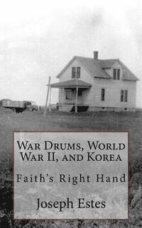 bokomslag War Drums, World War II, and Korea: Faith's Right Hand