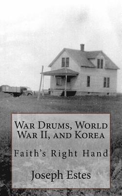 Joseph P. Estes, Glenda L. Maddox - War Drums, World War II, and Korea: Faith's Right Hand, Häftad
