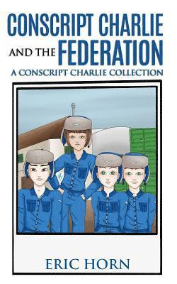 bokomslag Conscript Charlie and the Federation: A Conscript Charlie Collection