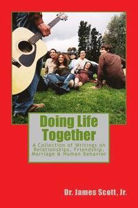 bokomslag Doing Life Together: A Collection of Writings on Relationships, Friendship, Marriage & Human Behavior