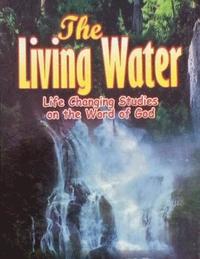 bokomslag The Living Water: Life Changing Studies on the Word of God