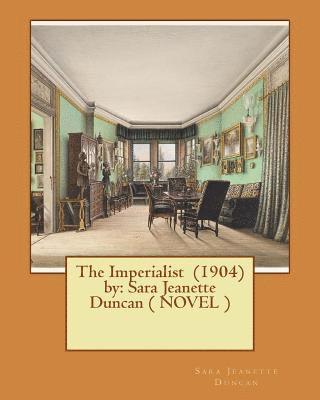 The Imperialist (1904) by: Sara Jeanette Duncan ( NOVEL ) 1