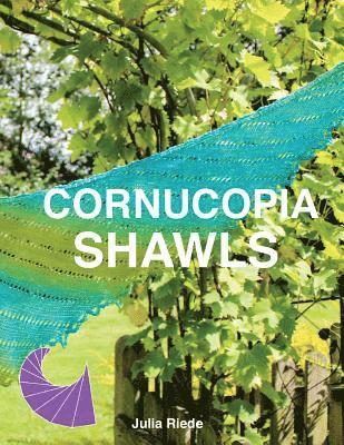 Cornucopia Shawls: How to knit and design vortex shawls 1